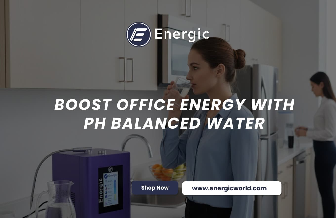 pH Balanced Water for Offices: The Simple Way to Improve Focus, Energy, and Productivity