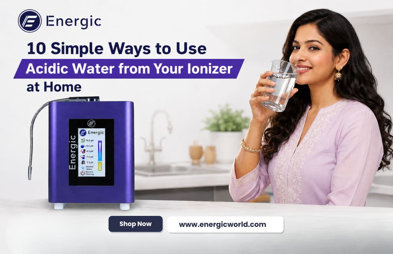 10 Surprising Ways to Use Acidic Water from Your Ionizer at Home