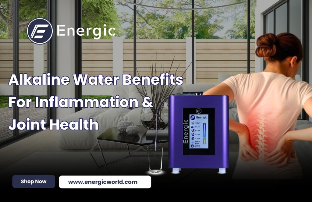 Alkaline Water Benefits for Inflammation and Joint Health: What You Should Know