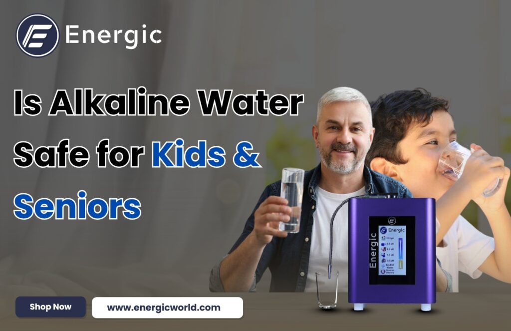Is Alkaline Water Safe for Kids and Seniors? Here’s What Experts Say