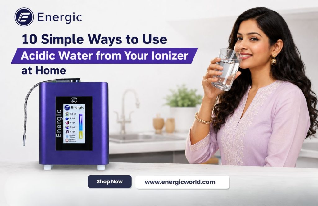 10 Surprising Ways to Use Acidic Water from Your Ionizer at Home