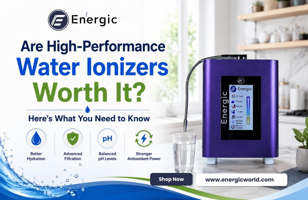 Are High-Performance Water Ionizers Worth It? Here’s What You Need to Know